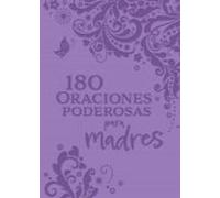 180 Oraciones Poderosas Para Madres / 180 Powerful Prayers For Mothers