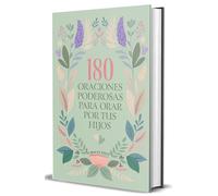 180 Oraciones poderosas para orar por tus hijos / 180 Powerful Prayers To Pray for Your Children