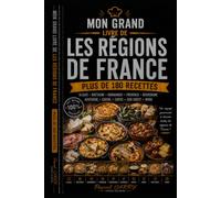 180 RECETTES - LES RÉGIONS DE FRANCE: Un voyage gourmand à travers les traditions culinaires françaises (Chef Pascal Carry - Les Grands Livres de Cuisine)