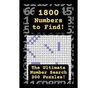 1800 Numbers to Find: The Ultimate Number Search! 200 Number Search Puzzles with 9 Numbers Per Puzzle, Suitable for Adults, Kids and Numberphiles of ... Teaser Activity Book with Full Solutions!