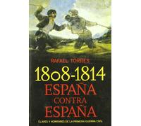 1808-1814, Espana Contra Espana: Claves y Horrores de La Primera Guerra Civil