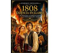 1808. Valencia en llamas. El Palleter, la Dama de Fuego y la Hermandad del Grial: Amor, guerra y libertad en tiempos de Napoleón (COLECCION VALENCIA)