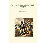1811 Dictionary of the Vulgar Tongue (Classic Books)