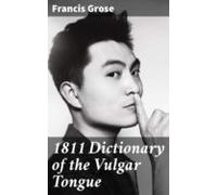 1811 Dictionary Of The Vulgar Tongue (ebook)