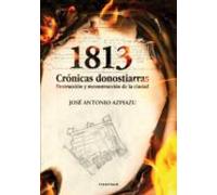 1813. Cronicas Donostiarras: Destruccion Y Reconstruccion De La C Iuda