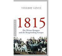 1815: Der Wiener Kongress und die Neugründung Europas