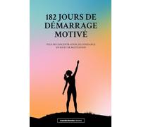 182 jours de démarrage motivé: Plus de concentration, de confiance en soi et de motivation