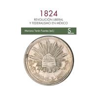 1824: Revolución liberal y federalismo en México (Sílex Ultramar)