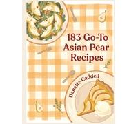 183 Go-To Asian Pear Recipes: The Asian Pear Cookbook That Gets You Cooking