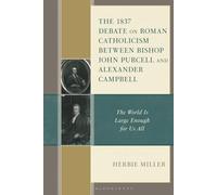 1837 Debate on Roman Catholicism Between Bishop John Purcell and Alexander Campbell, The: The World is Large Enough for Us All