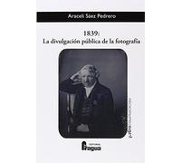 1839: La Divulgación Pública De La Fotografía (FRAGUA COMUNICACION)