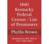 1840 Kentucky Federal Census - List of Pensioners: Revolutionary War, War of 1812, Indian Wars