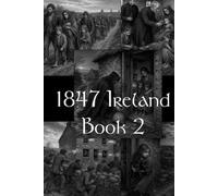 1847 Ireland Book 2: Short stories from the Irish Famine