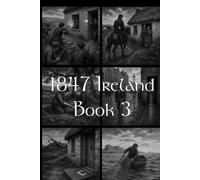 1847 Ireland Book III: Short Stories from the Irish Famine