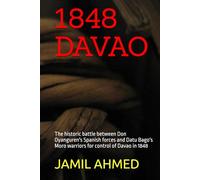 1848 DAVAO: The historic battle between Don Oyanguren's Spanish forces and Datu Bago's Moro warriors for control of Davao in 1848