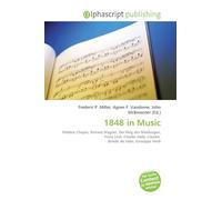 1848 in Music: Frédéric Chopin, Richard Wagner, Der Ring des Nibelungen, Franz Liszt, Charles Hallé, Claudio Brindis de Salas, Giuseppe Verdi