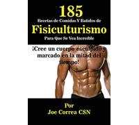 185 Recetas de Comidas Y Batidos de Fisiculturismo Para Que Se Vea Increíble: ¡Cree un cuerpo esculpido y marcado en la mitad del tiempo!