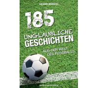 185 unglaubliche Geschichten aus der Welt des Fußballs