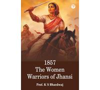 1857 The Women Warriors of Jhansi