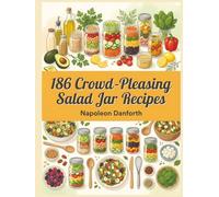 186 Crowd-Pleasing Salad Jar Recipes: A Salad Jar Cookbook You'll Reach for Often