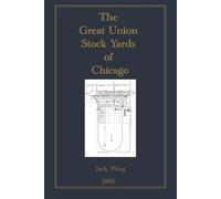 1865 The Great Union Stock Yards of Chicago: Their Railroad Connections, Bank and Exchange, The Hough House, The Water Supply, and General Features: A Sketch of the Live Stock Trade and the Old Yards
