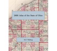 1868 Atlas of the State of Ohio: A Complete Color Facsimile of the H. F. Walling State Atlas, with Maps of All 88 Counties, City Plans, and an Atlas of the United States