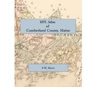 1871 Atlas of Cumberland County, Maine: A Color Facsimile with Town and Village Maps, Portland Ward Maps, County History, and Business Directory