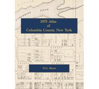 1873 Atlas of Columbia County, New York: Color Facsimile Reprint with Town Landowner Maps, Hudson City Ward Plans, and Village Plats