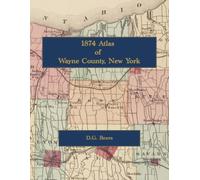 1874 Atlas of Wayne County, New York: Color Facsimile Reprint with Town Landowner Maps, Village Plats, and Property Owners' Names