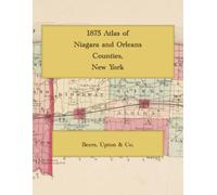 1875 Atlas of Niagara and Orleans Counties, New York: Color Facsimile Reprint with Town Landowner Maps, Lockport and Niagara Falls Plats, and Village Plans
