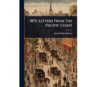 1875. Letters From The Pacific Coast
