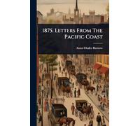 1875. Letters From The Pacific Coast