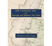 1876 Combination Atlas of Saratoga and Ballston, New York: Color Facsimile Reprint with Detailed Village Maps, Property Owners, and Engraved Views