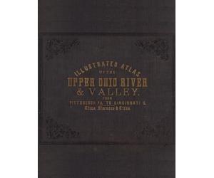 1877 Illustrated Atlas of the Upper Ohio River & Valley, from Pittsburgh to Cincinnati