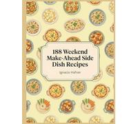 188 Weekend Make-Ahead Side Dish Recipes: The Make-Ahead Side Dish Cookbook: Homemade and Delicious