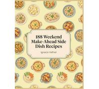 188 Weekend Make-Ahead Side Dish Recipes: The Make-Ahead Side Dish Cookbook: Homemade and Delicious