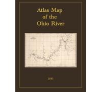 1881 Atlas Map of the Ohio River: 52 Detailed Maps of the Ohio River from Pittsburgh to Cairo, Illinois