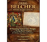 1886 Belcher Mosaic Glass Catalog for Reference, Design, Decor and Collection: 58 Detailed Stained Glass Designs with Facing Blank Templates in a ... Arts and Ornaments Coloring Book Series)
