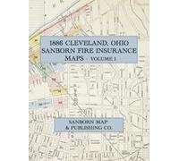 1886 Cleveland, Ohio Sanborn Fire Insurance Maps, Volume 1: Downtown, Public Square, the Flats, and the Cuyahoga Riverfront in Full-Color