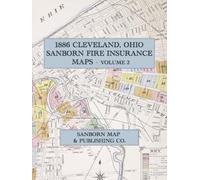 1886 Cleveland, Ohio Sanborn Fire Insurance Maps, Volume 2: The Near West Side, Tremont, and Woodland Avenue in 40 Full-Color Double-Page Plates with Key Map