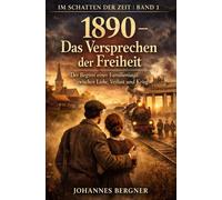 1890 - Das Versprechen der Freiheit: Der Beginn einer Familiensaga zwischen Liebe, Verlust und Krieg (Im Schatten der Zeit - Band 1)