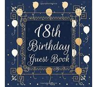 18th Birthday Guest Book: Birthday Party Guest Book For Visitors Family and Friends To Write In Messages, Comments, Advice and Best Wishes | Perfect Gift for 18 Year Old Boy or Girl