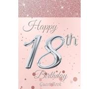 18th Birthday Guest Book: Fabulous Birthday Anniversary Celebration Keepsake Memory Book Gift. Includes Sign-In, Messages and Best Wishes, Photo and Gift Log Pages. Rose Gold and Silver Cover.