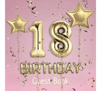 18th Birthday Guest Book: Message Logbook and Guest Book for 18th Birthday Party - 100 Pages for Guests to leave their Comments & Wishes - Pink Cover with Golden Balloons
