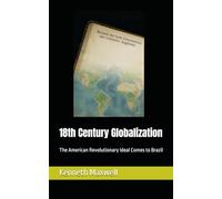 18th Century Globalization: The American Revolutionary Ideal Comes to Brazil (Portugal and Brazil Confront the Contemporary World)