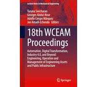 18th WCEAM Proceedings: Automation, Digital Transformation, Industry 4.0, and Beyond: Engineering, Operation and Management of Engineering Assets and ... (Lecture Notes in Mechanical Engineering)