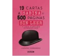 19 Cartas A Sabina Y 500 Paginas Sin Leer. Y Una Cancion Desangelada