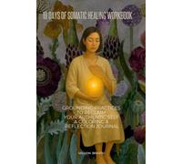 19 Days of Somatic Healing Workbook:: Grounding Practices to Reclaim Your Authentic Self - A Coloring & Reflection Journal (Somatic Healing Journeys Series - Bilingual Editions (English & Japanese))