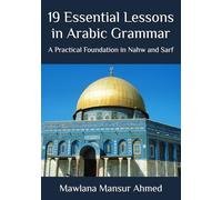19 Essential Lessons in Arabic Grammar: A Practical Foundation in Nahw and Sarf