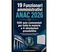 19 Funzionari amministrativi ANAC 2026 500 quiz commentati per tutte le materie e 4 simulazioni preselettive (Manuali superiori per concorsi pubblici ... metodo, quiz commentati e casi guidati)